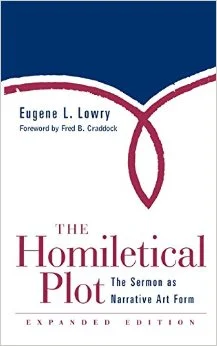 Eugene Lowry's The Homiletical Plot: The Sermon As Narrative Art Form