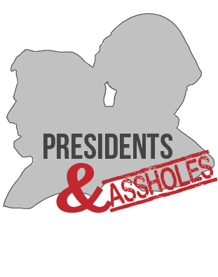 Presidents and Assholes