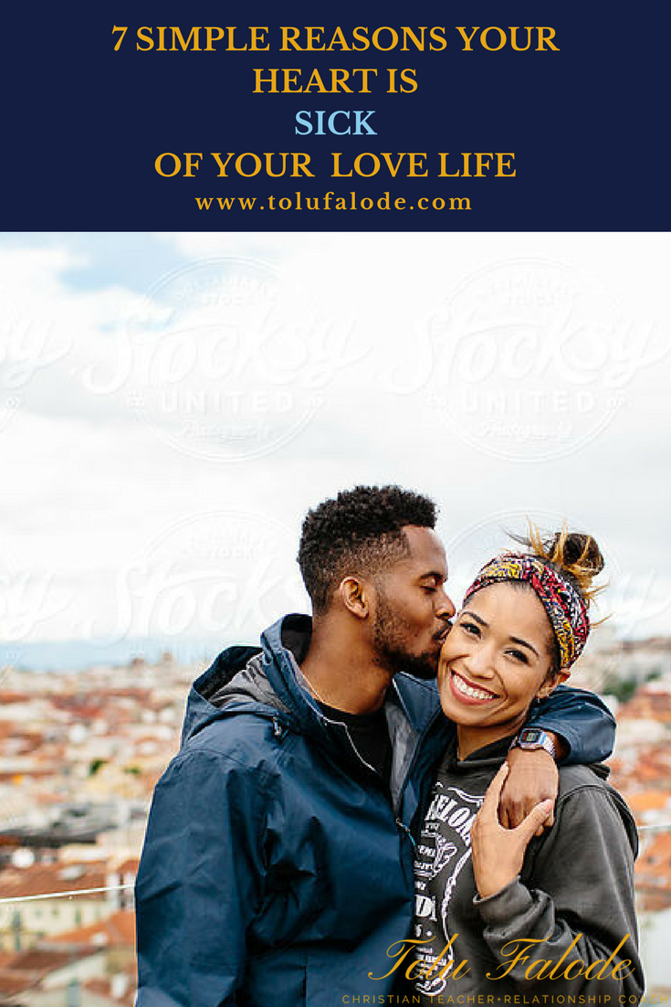 7 SIMPLE REASONS YOUR HEART IS SICK OF YOUR LOVE LIFE.