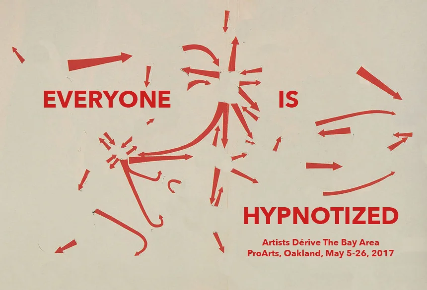 "Everyone is Hypnotized: Artists Dérive the Bay Area" Curated by Lawrence Gipe and Sarah Tell May 5-24, 2017 at ProArts Gallery, Oakland, CA With: Brian Dean, Sebastian Alvarez, Joanne Easton, Marshall Elliott, Jon Gourley, Jon Kuzmich, Leora Lutz, Andréanne Michon, Maria Porges, Michal Wisniowski and Minoosh Zomorodinia