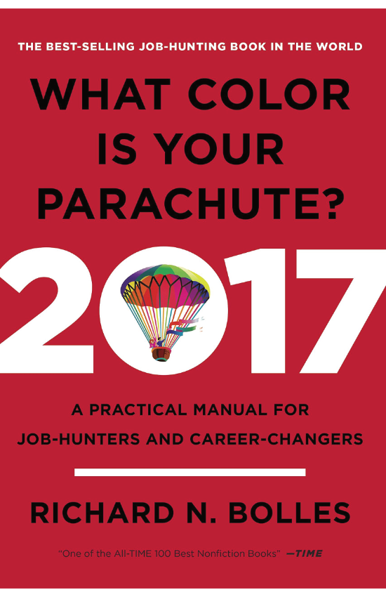 What Color Is Your Parachute? by Richard Bolles The world's most popular job-search book is updated for 2017, tailoring its long-trusted guidance with up-to-the-minute information and advice for today's job-hunters and career-changers.