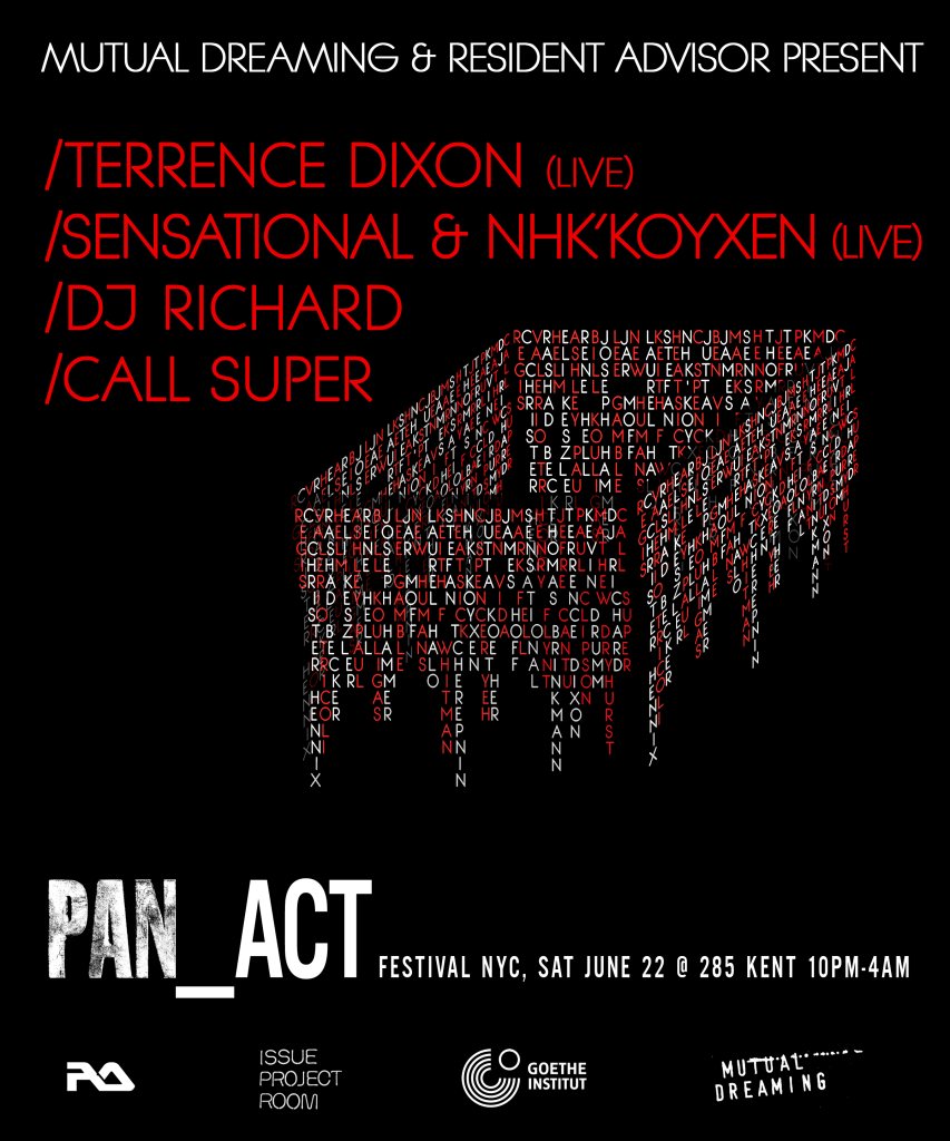    Resident Advisor &amp; Mutual Dreaming present Pan_Act Festival: Terrence Dixon, Sensational &amp; Nhk'Koyxen, DJ Richard, Call Super   June 2013 