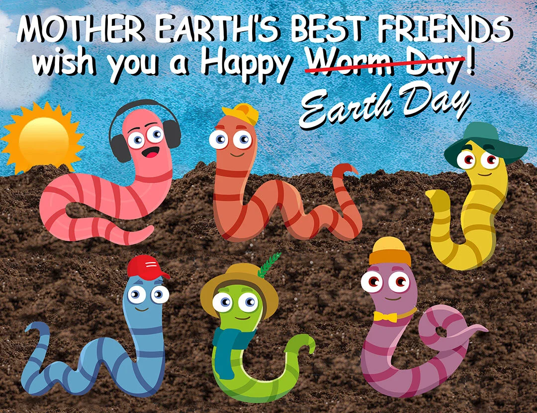 Happy Worm Day – oops – EARTH DAY! 