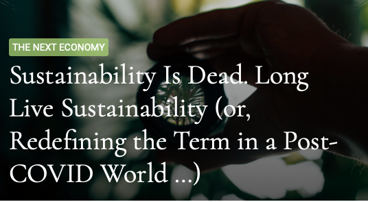 Sustainability Is Dead. Long Live Sustainability (or, Redefining the Term in a Post-COVID World)