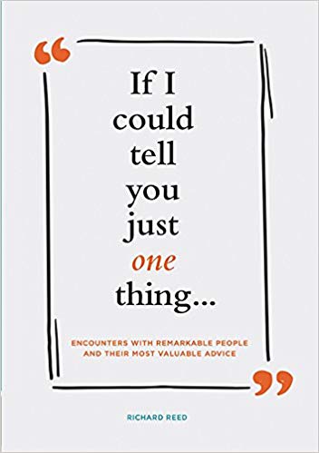 If I Could Tell You Just One Thing... by Richard Reed
