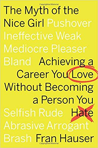 The Myth of the Nice Girl by Fran Hauser