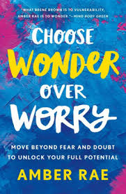 Choose Wonder Over Worry by Amber Rae