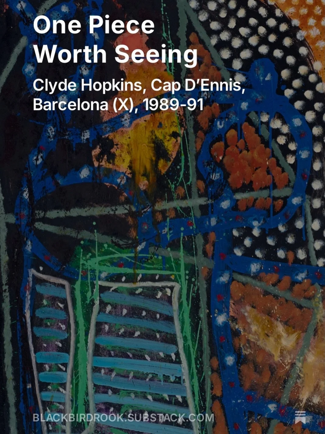 This week&rsquo;s One Piece Worth Seeing, on Substack, looks at Clyde Hopkins&rsquo; Cap D&rsquo;Ennis, Barcelona (X), 1989-91.

I wanted to return to Hopkins&rsquo; works on paper because they keep surprising me. They are not studies, rehearsals or 