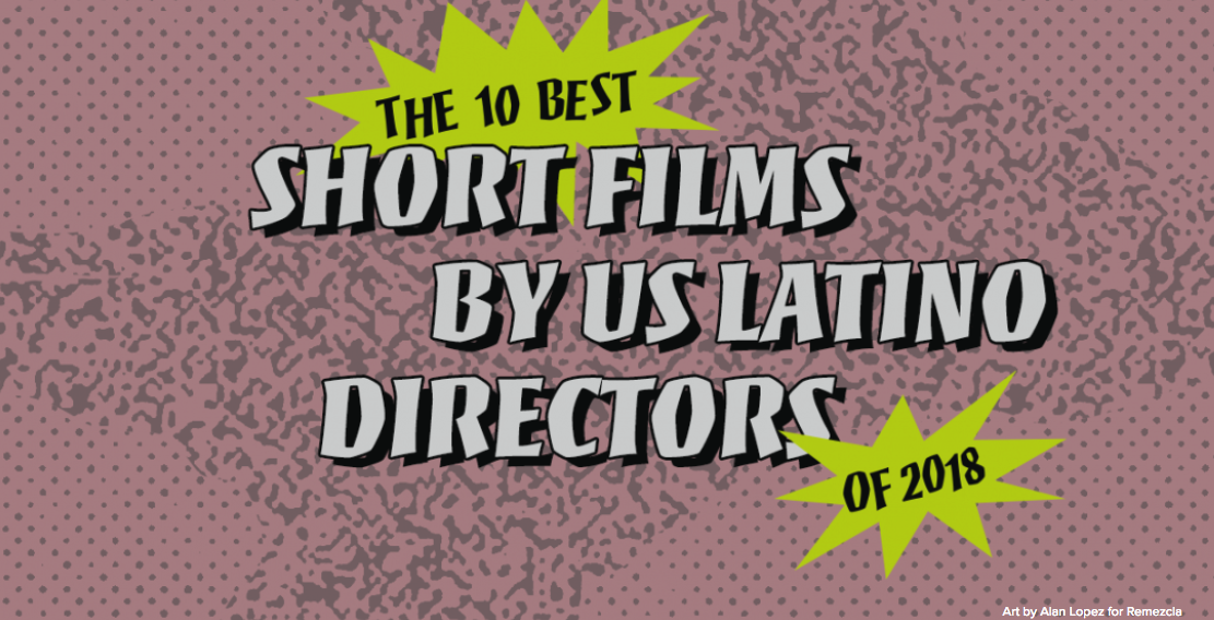 Remezcla's 10 Best Short Films by US Latino Directors of 2018