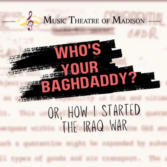 Who's Your Baghdaddy or, How I Started the Iraq War