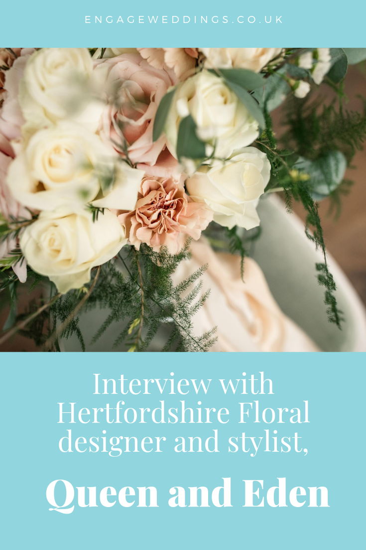Interview with Hertfordshire Floral designer and stylist - Queen and Eden_Hertfordshire_engageweddings.co.uk
