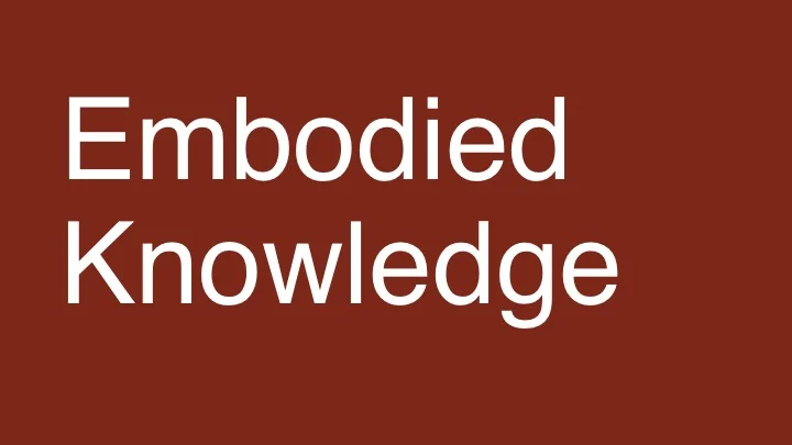 Embodied Knowledge