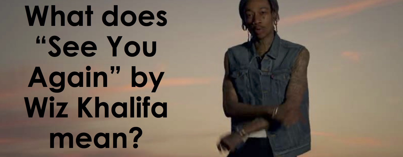 What does See You Again by Wiz Khalifa (ft. Charlie Puth) mean