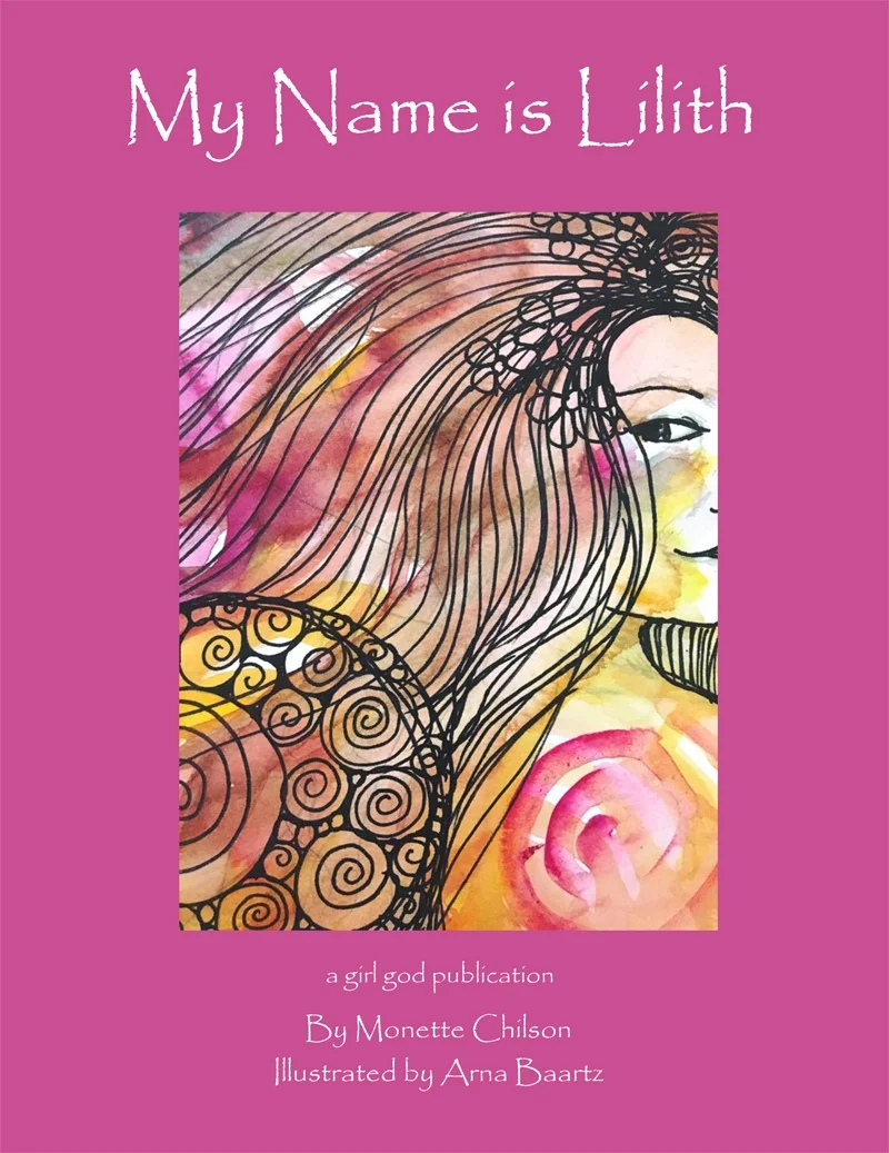 My Name is Lilith by Monette Chilson / Illustrated by Arna Baartz (ISBN 978-1542356404)Published by The Girl God (2017)