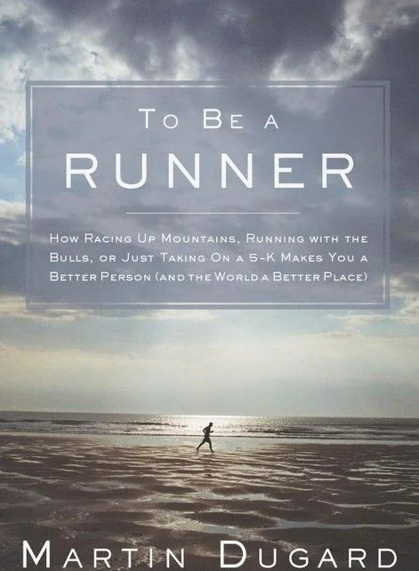 To Be a Runner: How Racing Up Mountains, Running with the Bulls, or Just Taking On a 5-K Makes You a Better Person (and the World a Better Place)