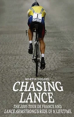 Chasing Lance: The 2005 Tour de France and Lance Armstrong's Ride of a Lifetime