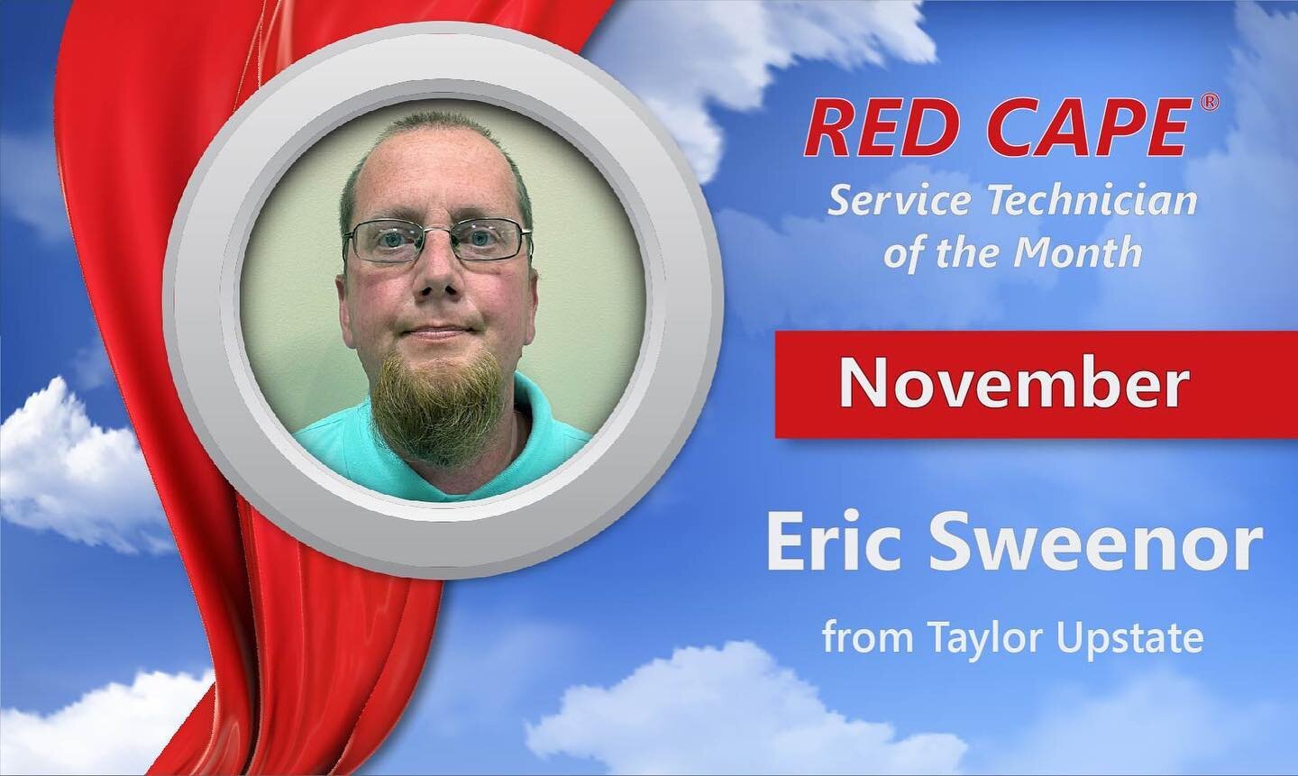 Congratulations to our technician for receiving the Taylor technician of the month from the Taylor Company 

The Red Cape&reg; Technician for the month of November 2023

&ldquo;Eric is a team player with strong technical and customer service skills w