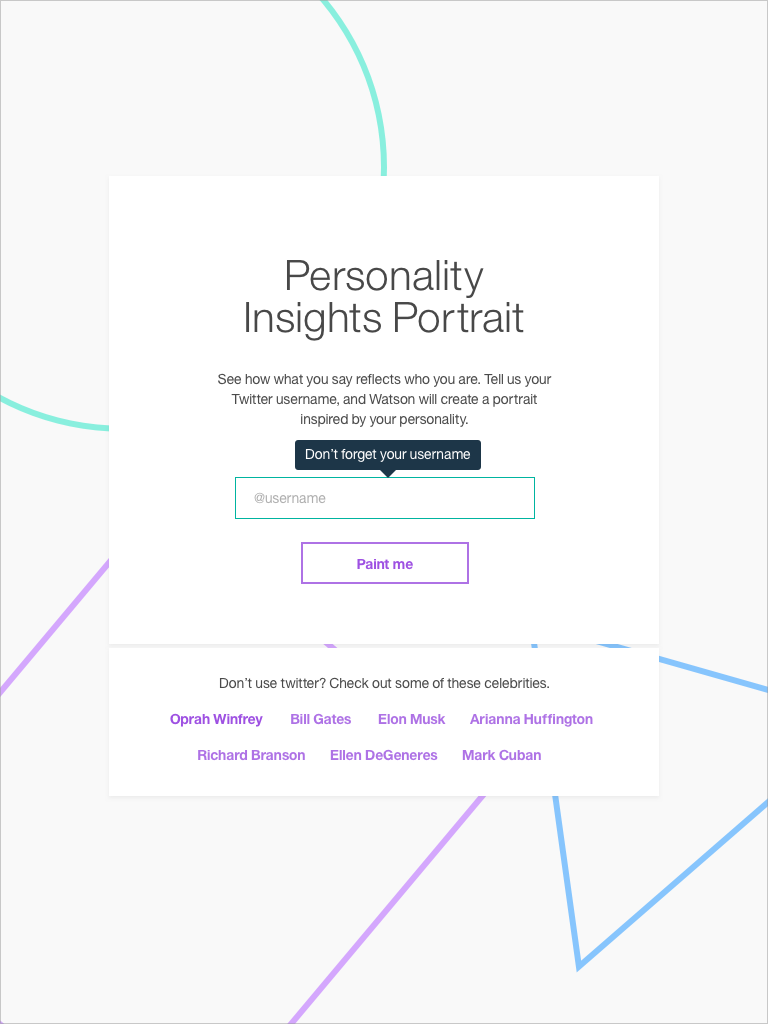 Users can enter their twitter handle and Watson will analyze the tone and sentement of their tweets and create a unique "portrait" of their personality.