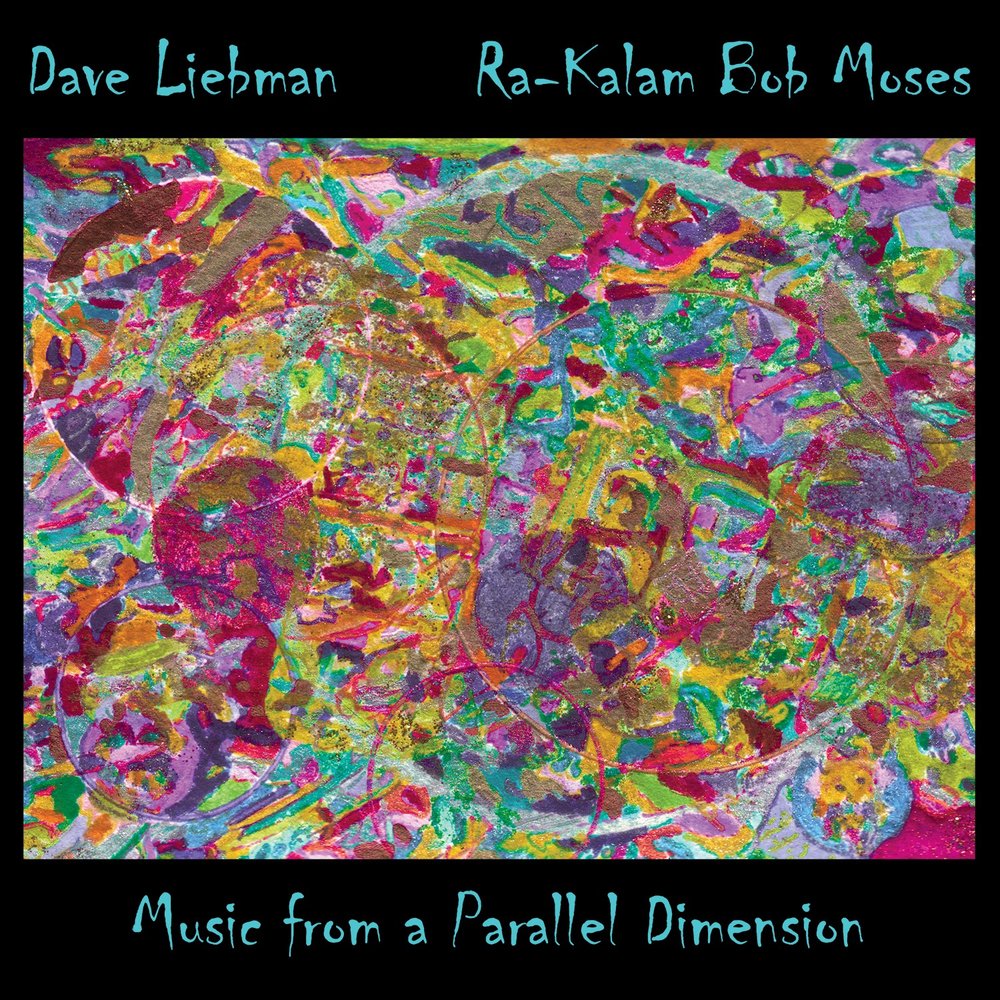   MUSIC FROM A PARALLEL DIMENSION    Compact Disc -    E-mail your order     Digital Downloads -    Amazon     Release date - 2014    Label - Ra Kalam Records    Dave Liebman - Tenor and soprano saxophones, dudek, piano    Ra Kalam Bob Moses - Drums,