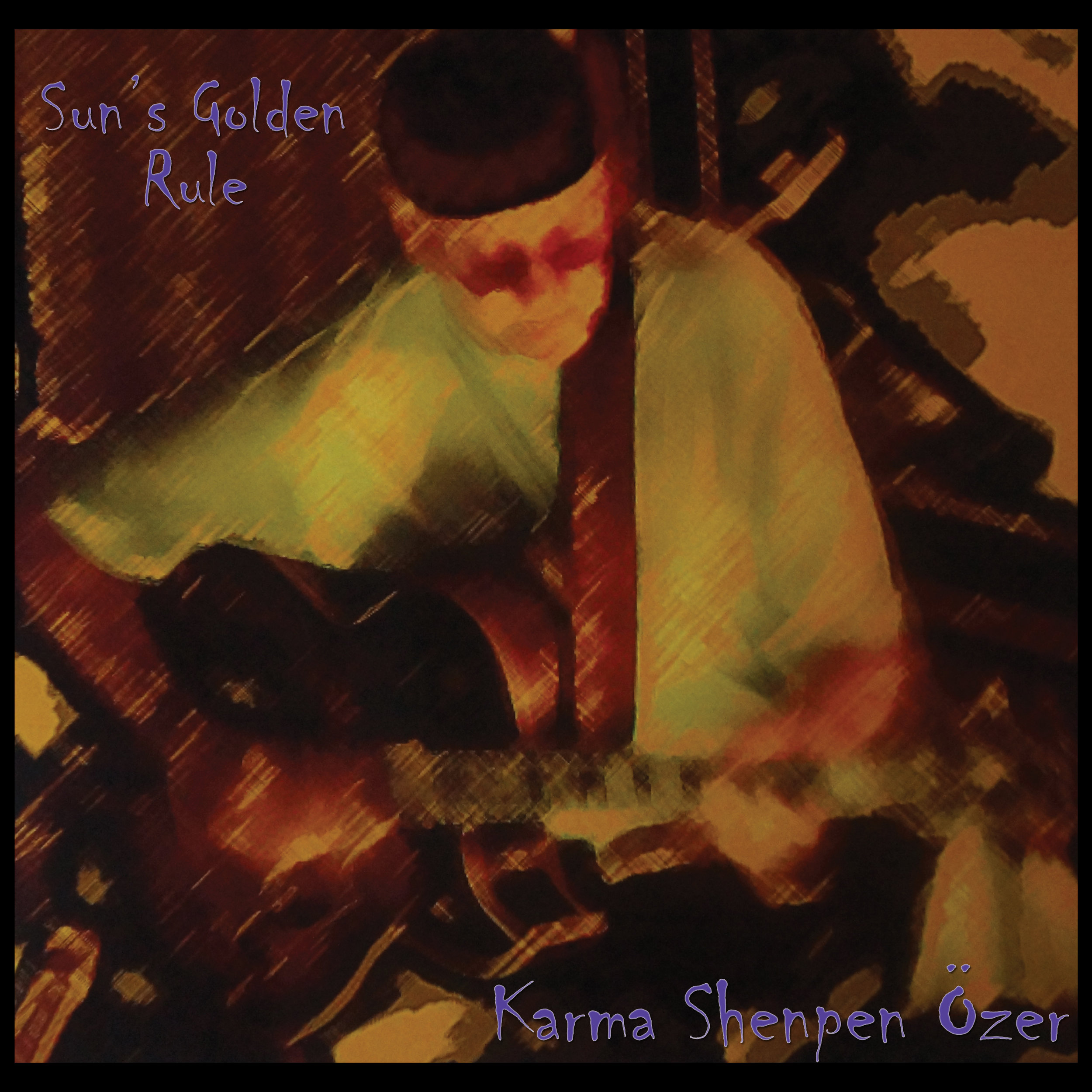   SUN'S GOLDEN RULE    Compact Disc -    E-mail your order     Digital Downloads -    Amazon     Release date - 2016    Label - Ra Kalam Records    Karma Shenpen Özer - Guitar    Stan Strickland – Flute, tenor sax, bass clarinet    Túpac Matilla Góme