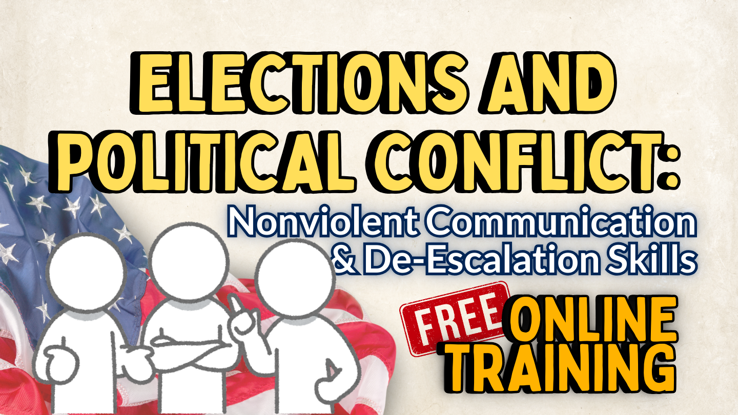 Elections and Political Conflict: Nonviolent Communication and De-Escalation Skills (ONLINE)