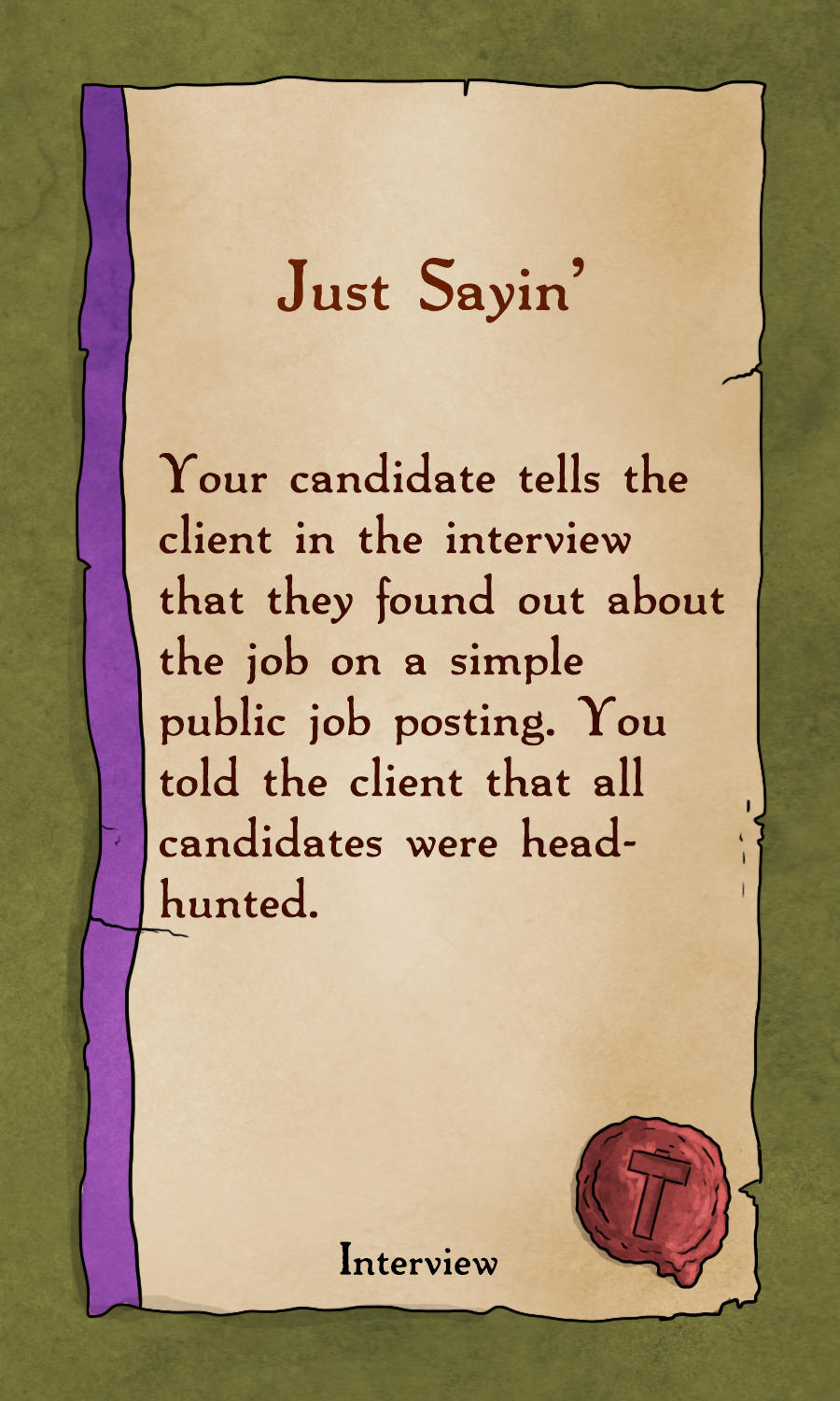 Event Cards: This Interview Event card simulates actual moments that Recruiters will experience. How do you prepare for interviews with your candidate? What should you be aware of? Things like this!