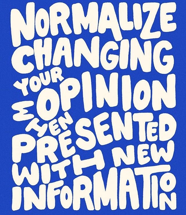 Everyone should be held accountable for their actions and be open to criticism... normalize changing your opinion when you are presented with new information! If someone corrects you, listen, appreciate and respect them. If you are correcting someone