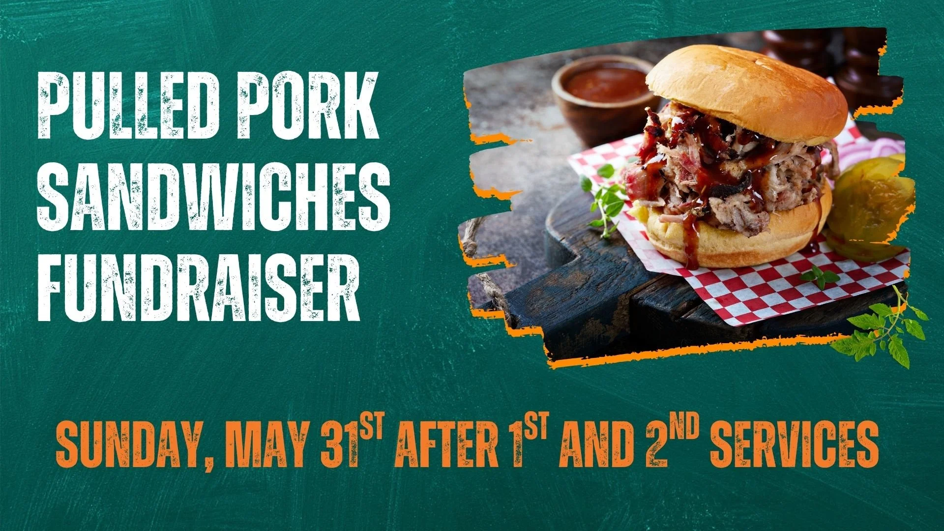 Text on a promotional poster reading 'Pulled Pork Sandwiches Fundraiser Sunday, May 31st after 1st and 2nd services' alongside an image of a pulled pork sandwich on a wooden board with barbecue sauce, pickles, and a small bowl of sauce.