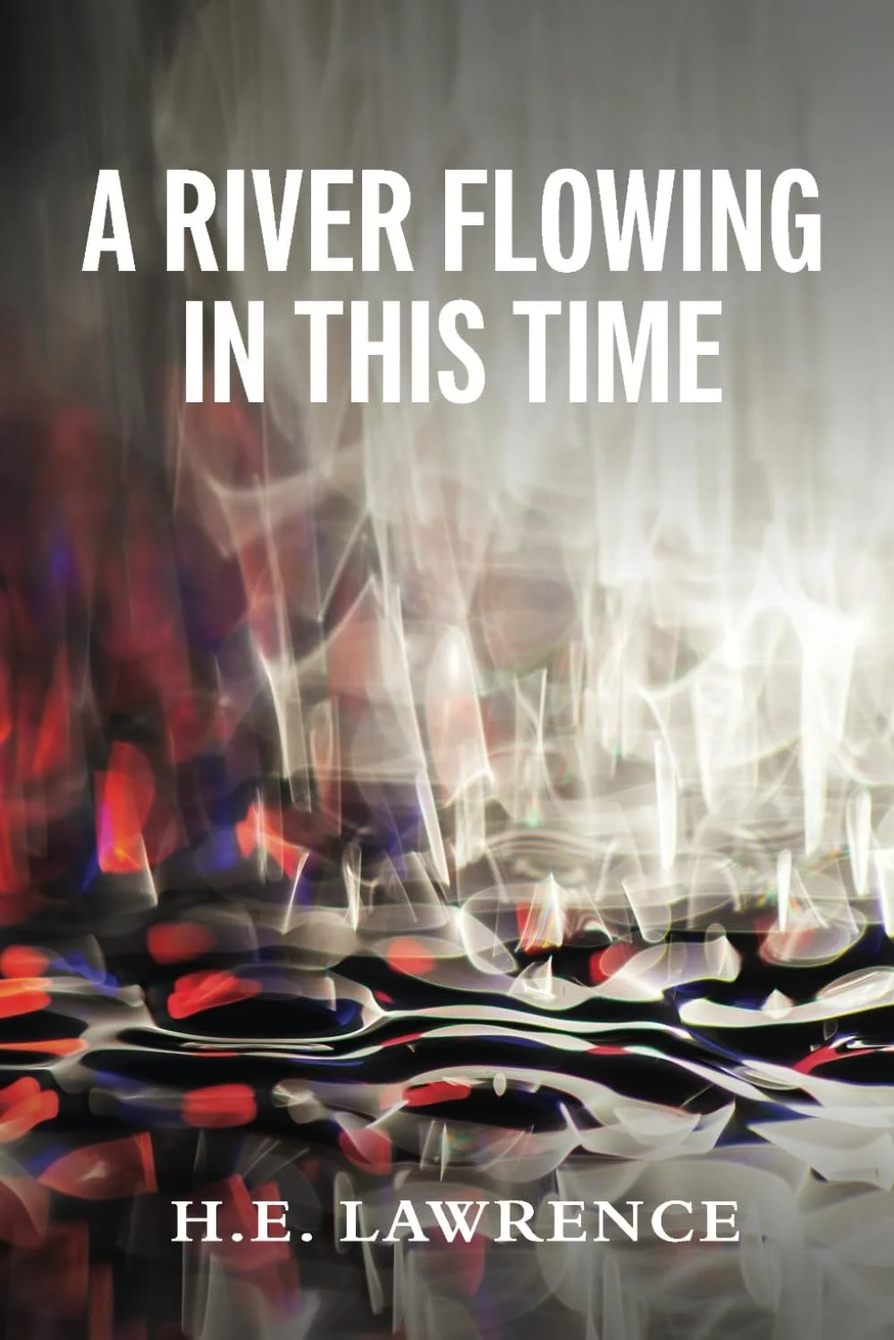 Cover of A River Flowing In This Time by H.E. Lawrence