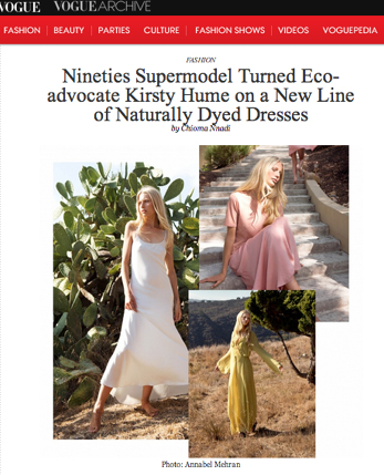 Vogue online, January 24, 2014. "Nineties Supermodel Turned Eco-Advocate Kirsty Hume on a New Line of Naturally Dyed Dresses"