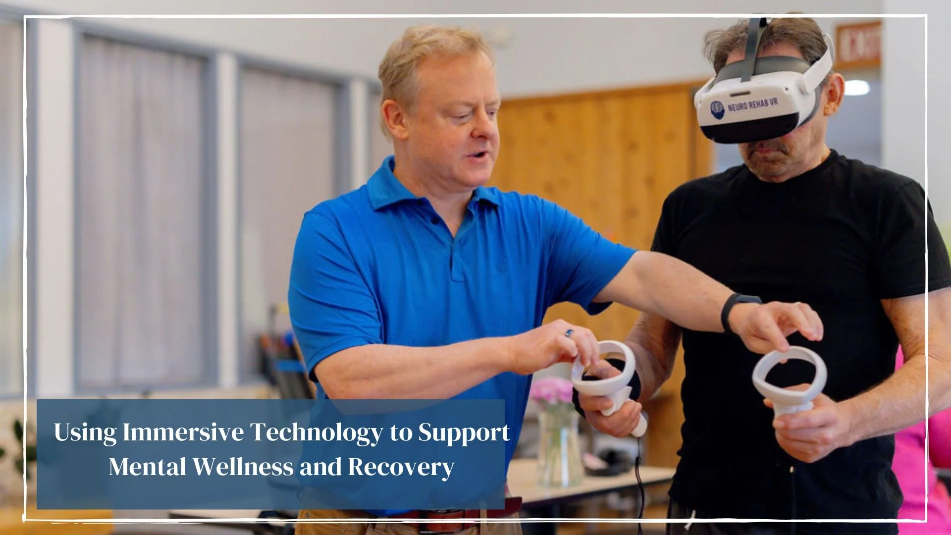 Using Immersive Technology to Support Mental Wellness and Recovery