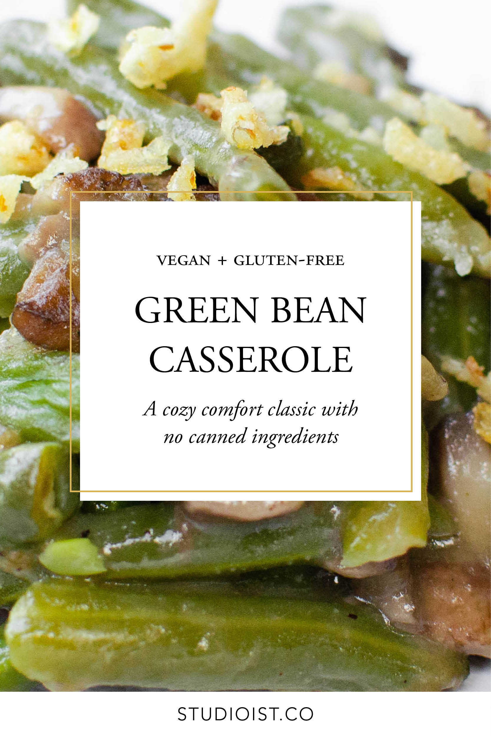 Gluten-Free, Vegan Green Bean Casserole — STudioist