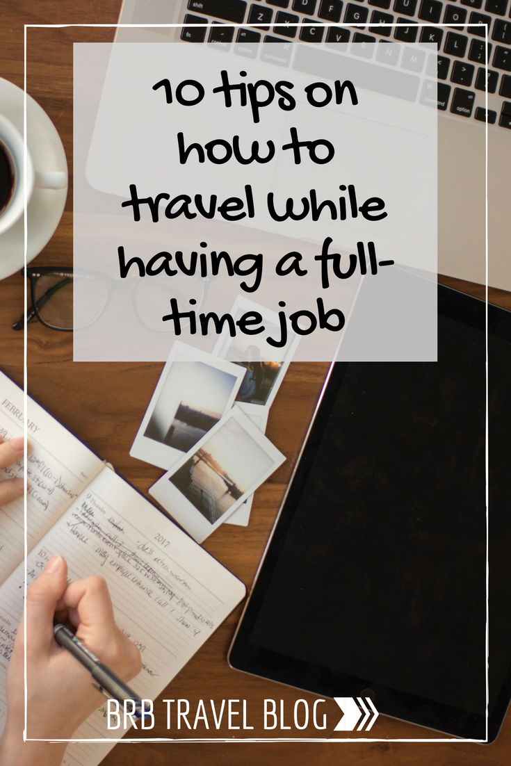 Image optimized for Pinterest with text “10 tips on how to travel while having a full-time job". The image is a flat lay of the hands of a woman taking notes with Polaroid images