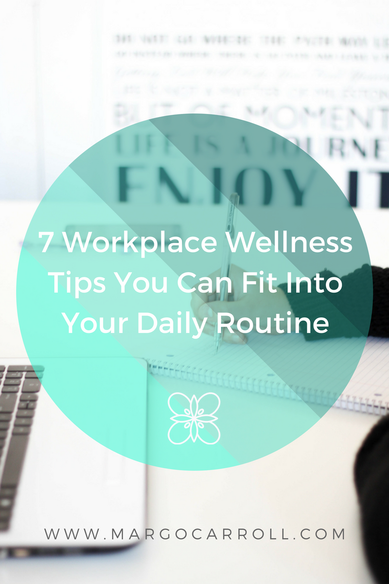  7 Workplace Wellness Tips you can fit into your Daily Routine