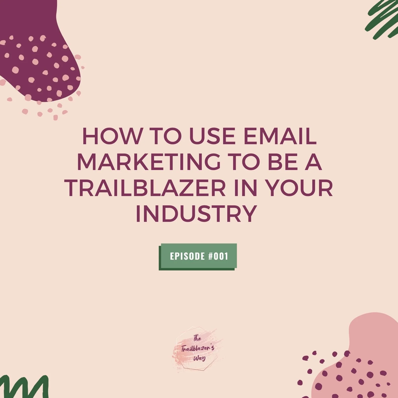 How To Use Email Marketing To Be A Trailblazer In Your Industry [S1E001]