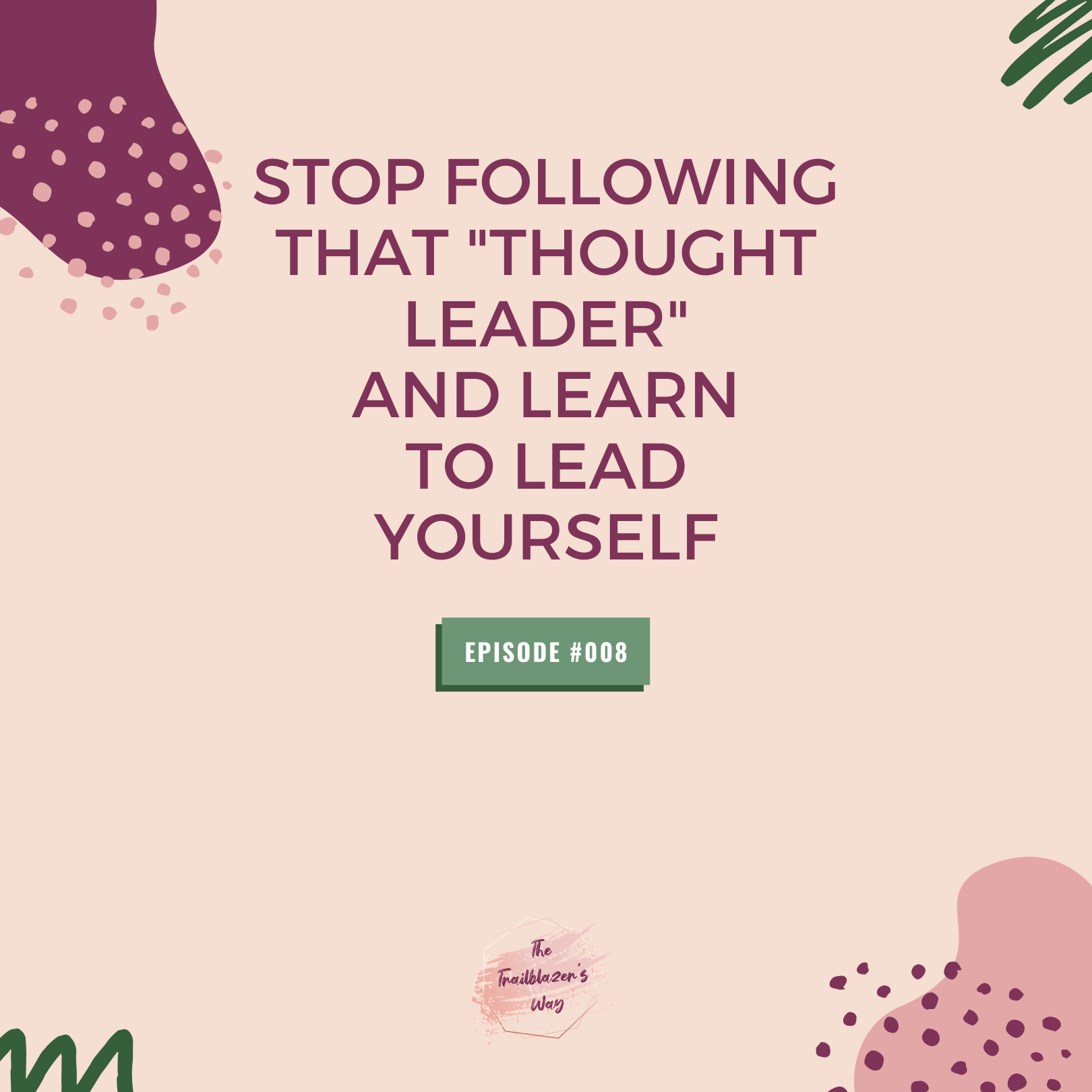 Stop Following That "Thought Leader" and Learn To Lead Yourself [S1E008]