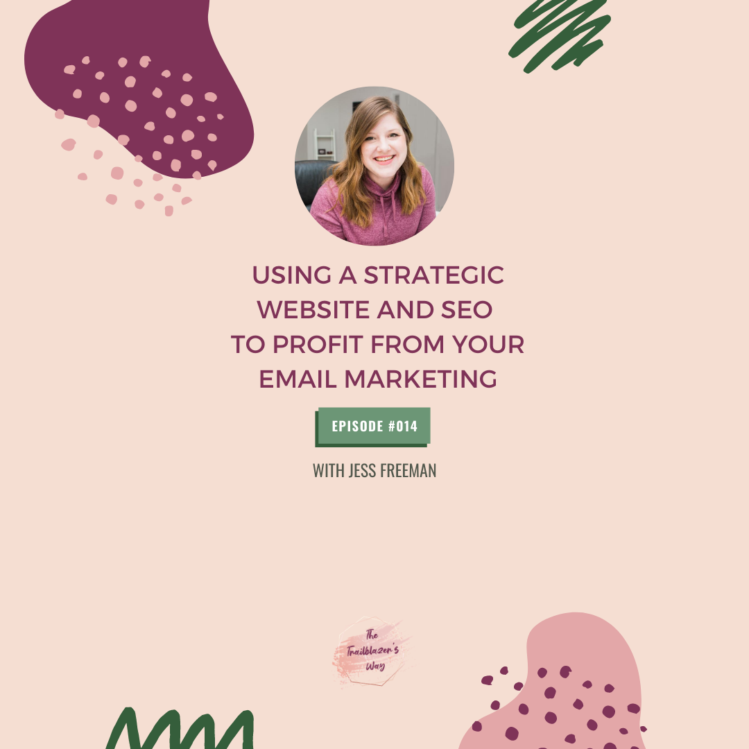 Using A Strategic Website And SEO To Profit From Your Email Marketing with Jess Freeman [S1E014]