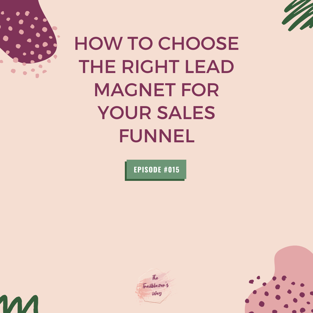 How To Choose The Right Lead Magnet For Your Sales Funnel [S1E015]