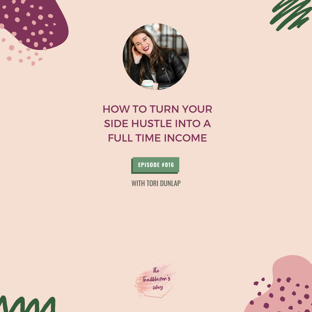 How To Turn Your Side Hustle Into A Full Time Income with Tori Dunlap [S1E016]