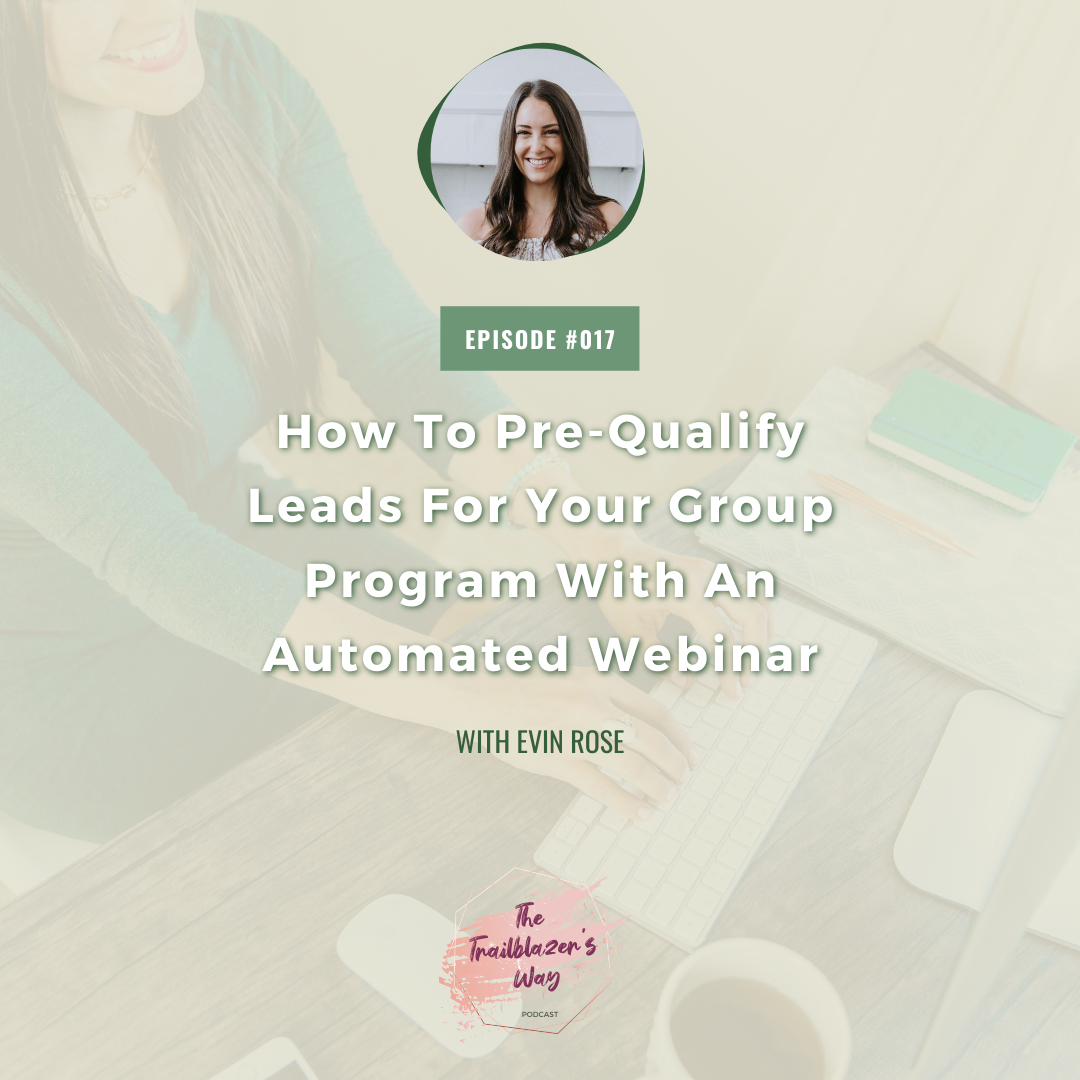 How To Pre-Qualify Leads For Your Group Program With An Automated Webinar with Evin Rose [S1E017]