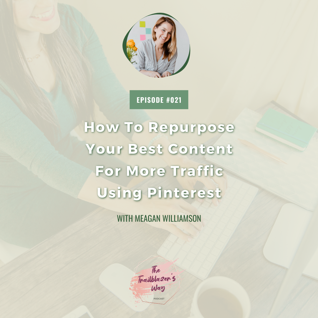 How To Repurpose Your Best Content For More Traffic Using Pinterest with Meagan Williamson [S1E021]