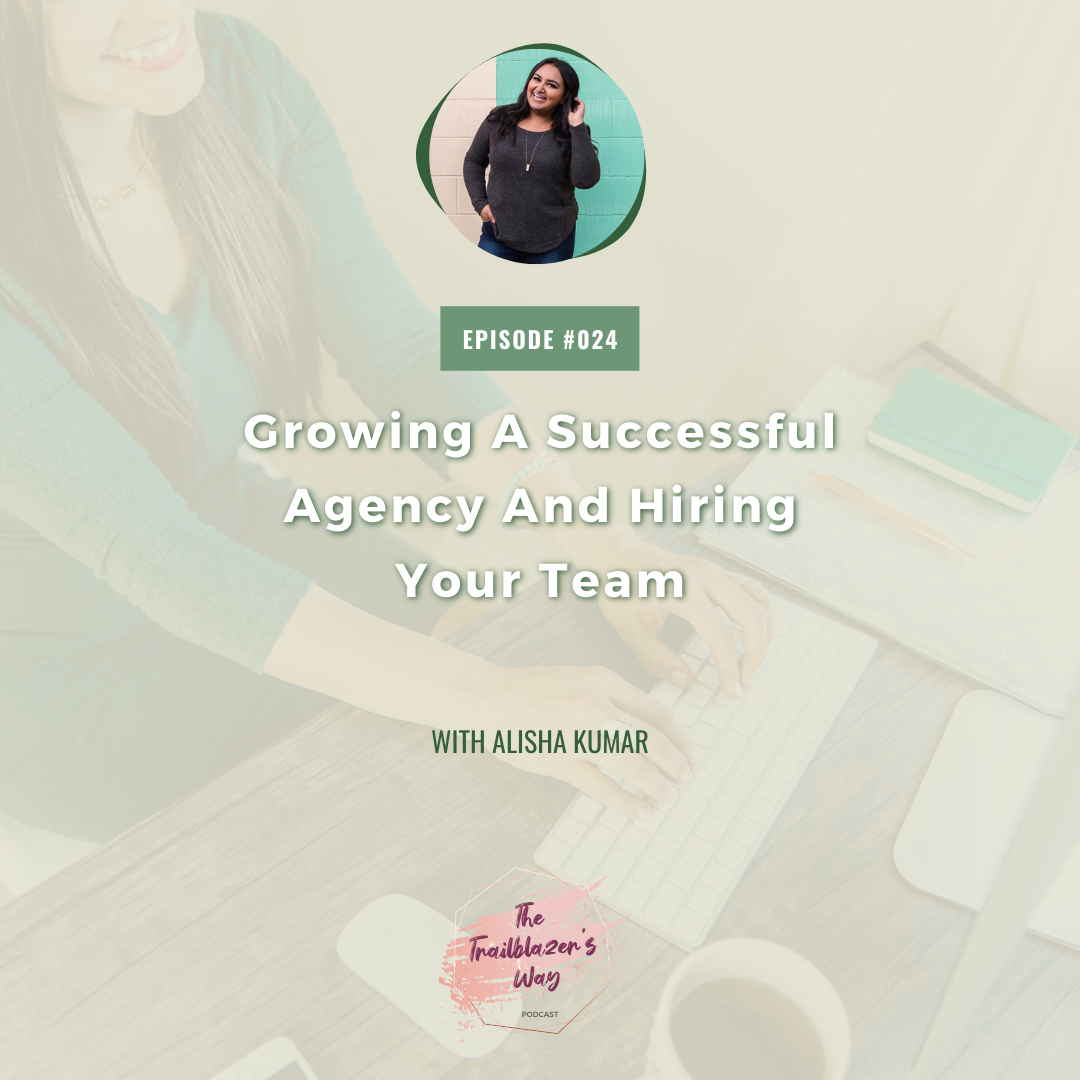 Growing A Successful Agency &amp; Hiring Your Team with Alisha Kumar [S1E024]