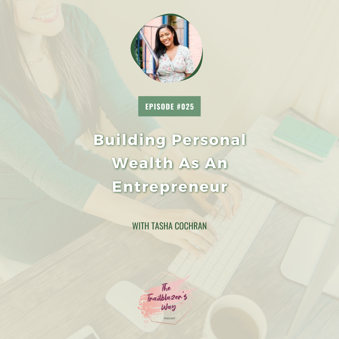 Building Personal Wealth As An Entrepreneur with Tasha Cochran [S1E025]