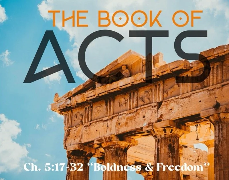 Sunday Gathering, Acts 5:17-32, "Boldness &amp; Freedom" 7/3/22