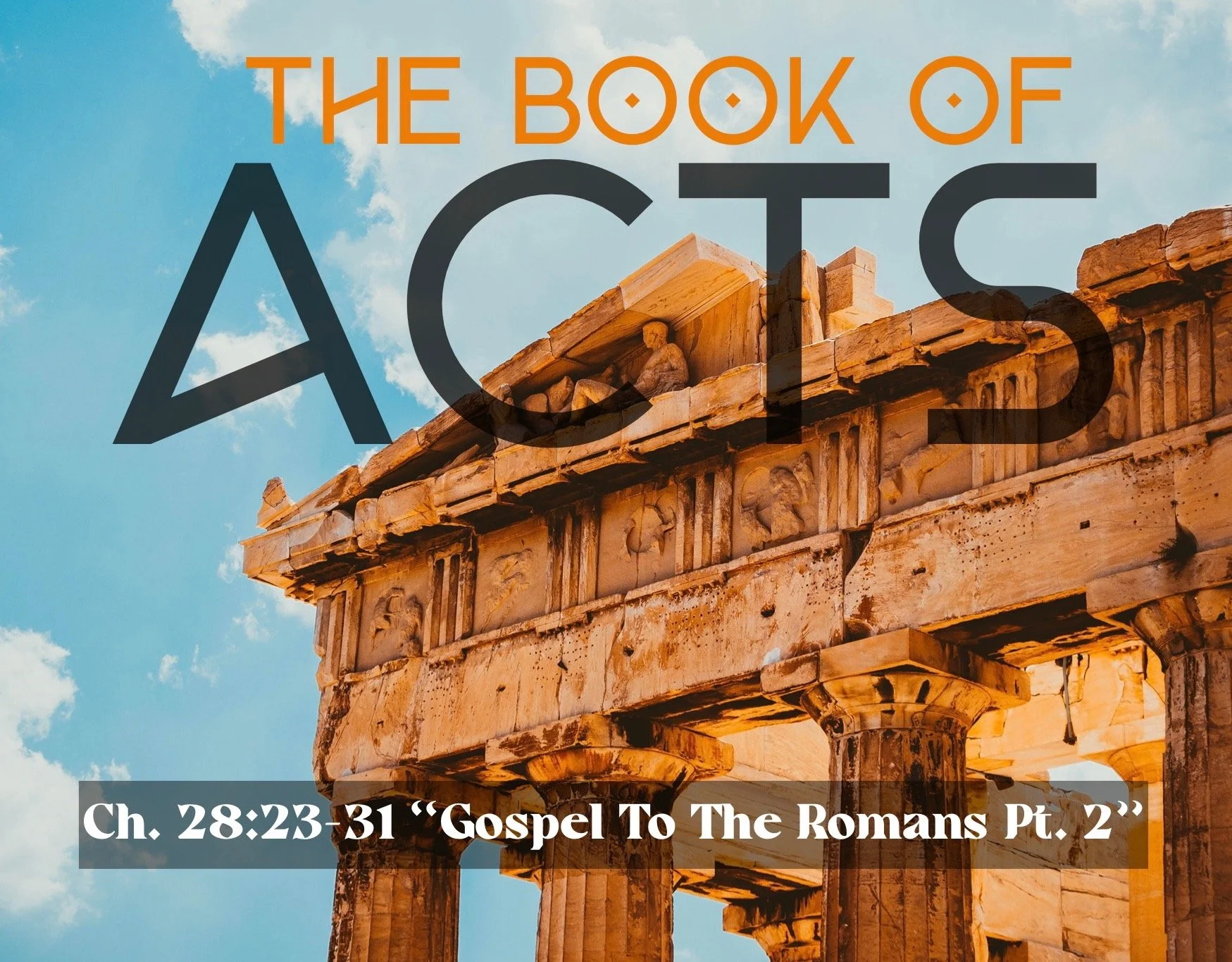 Sunday Gathering, Acts 28:23-31 "Gospel to the Romans, pt.2", 7/23/23