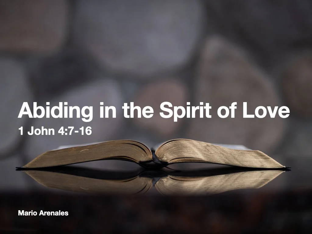 Sunday Gathering, 12-17-23, 1 John 4:7-16 "Abiding in the Spirit of Love"