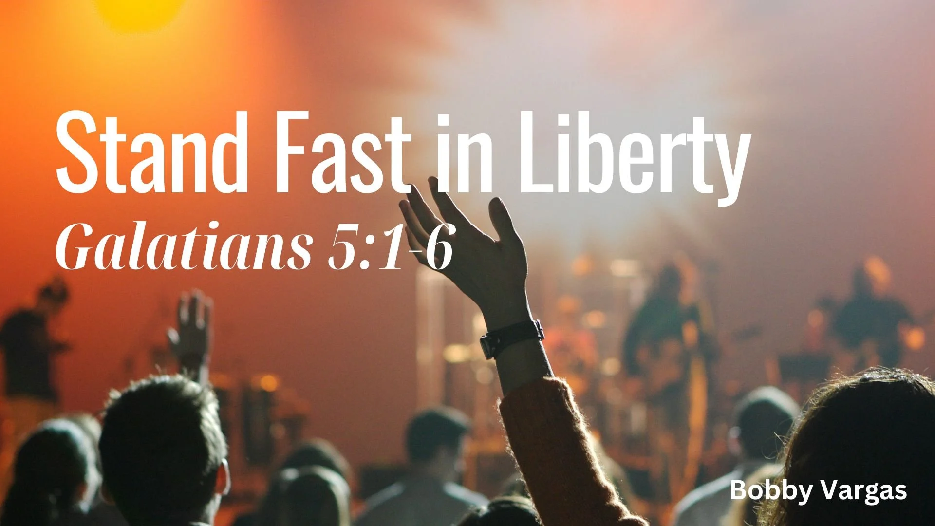 Sunday Gathering, 5/5/24, Galatians 5:1-6, "Stand Fast in Liberty"