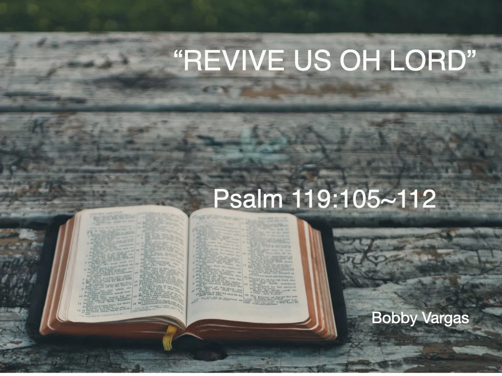 Sunday Gathering, 06-30-24, "Revive Us Oh Lord", Psalms 119:105-112