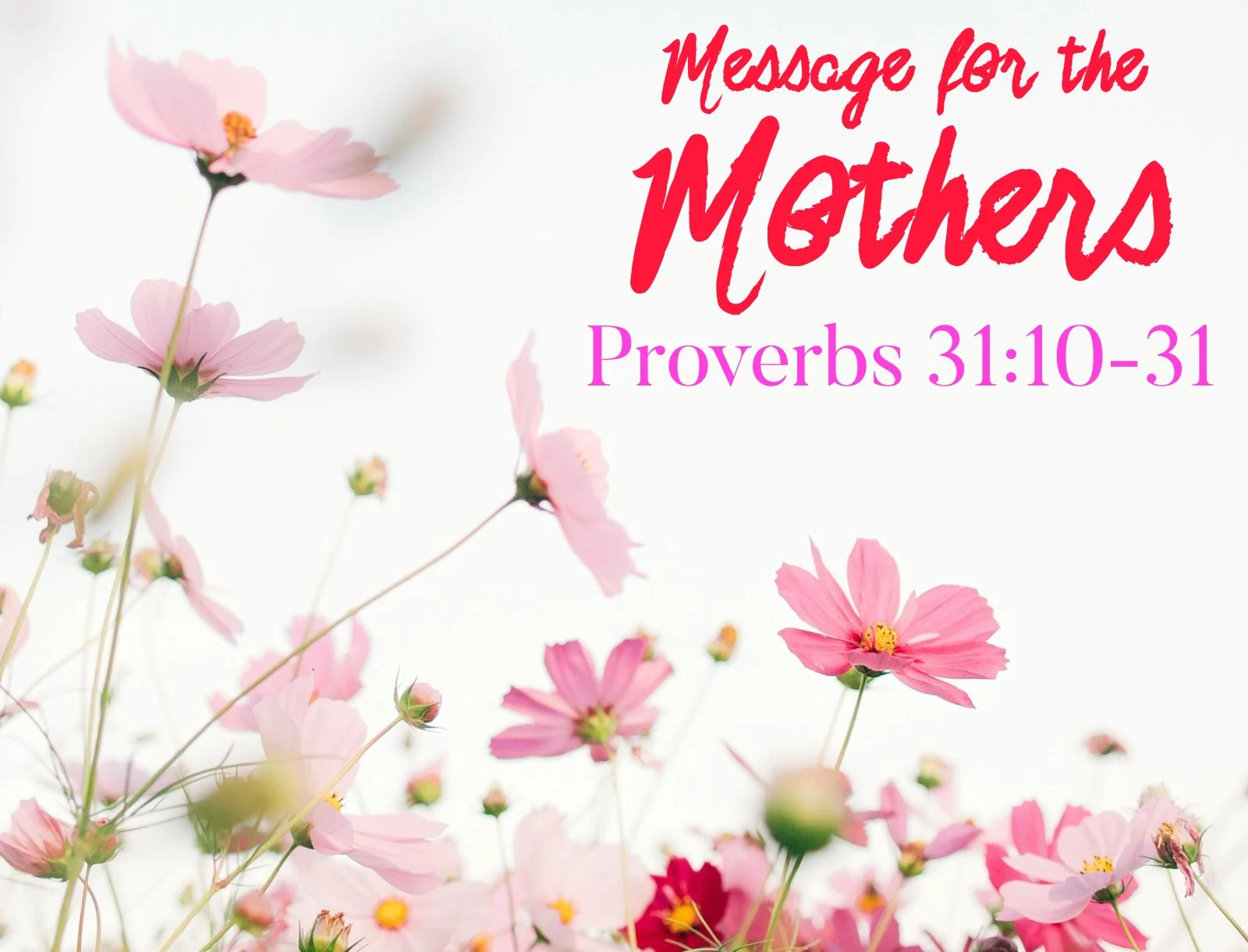 Sunday Gathering, 5/11/2025, Proverbs 31:10-31 "Message For The Mothers"