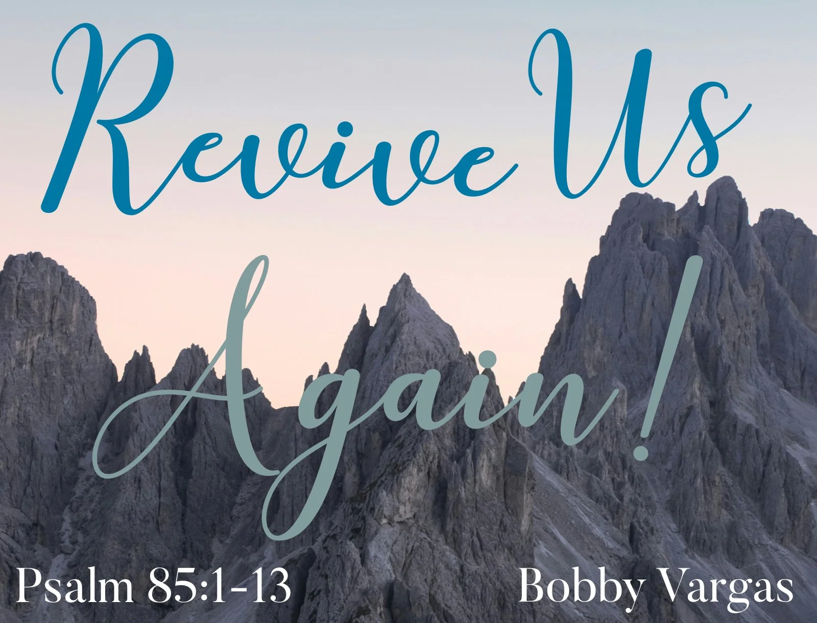 Sunday Gathering, 9/21/25, Psalm 85: 1-13 "Revive Us Again"